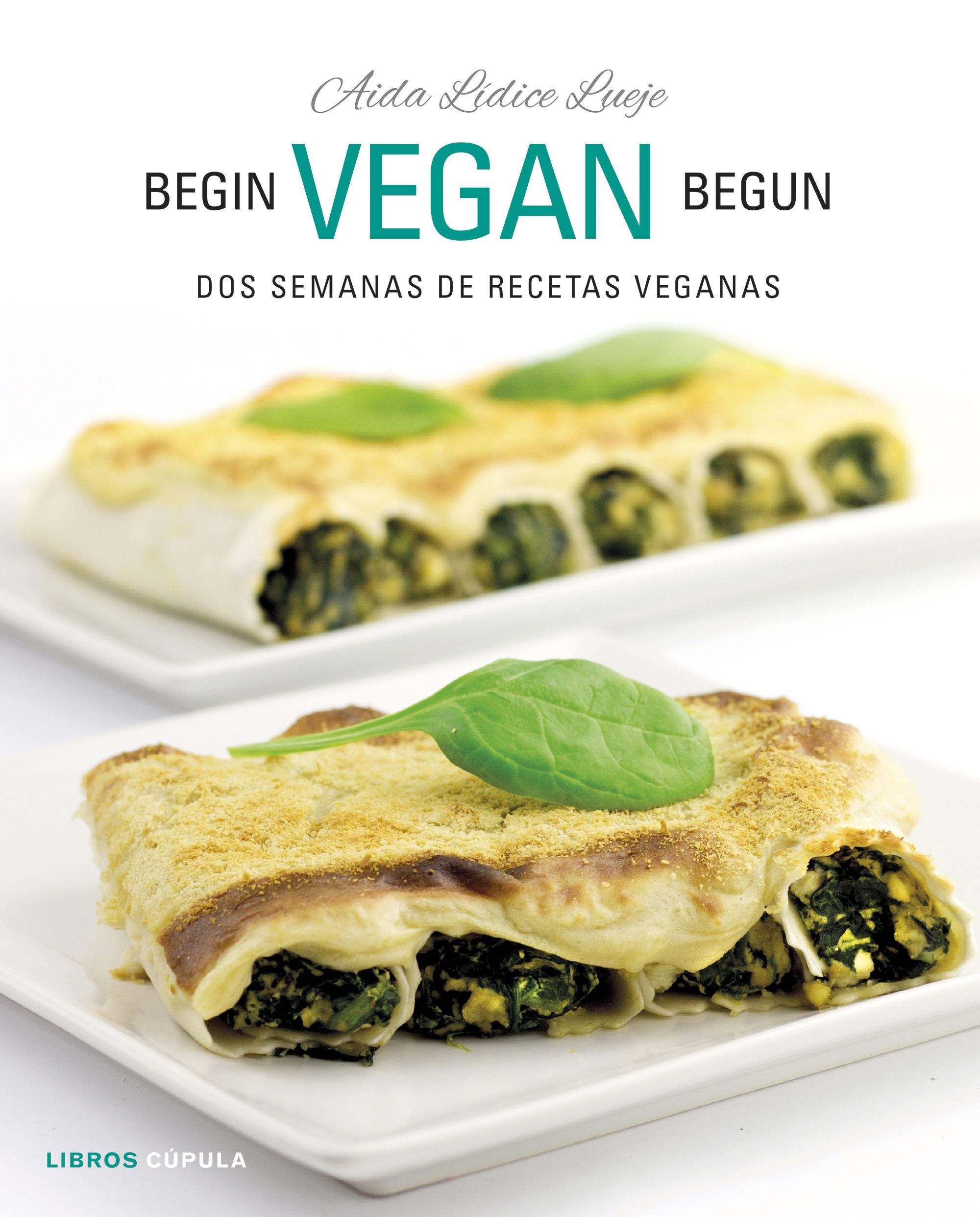 <em>Begin, Vegan, Begun. Dos semanas de recetas veganas</em>, de Aida Lídice Lueje (Ed. Libros Cúpula)