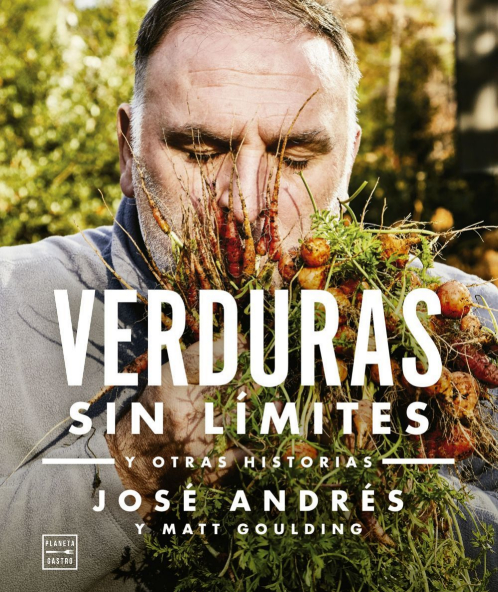 Verduras sin límites y otras historias, José Andrés y Matt Goulding. (Ed Planeta).