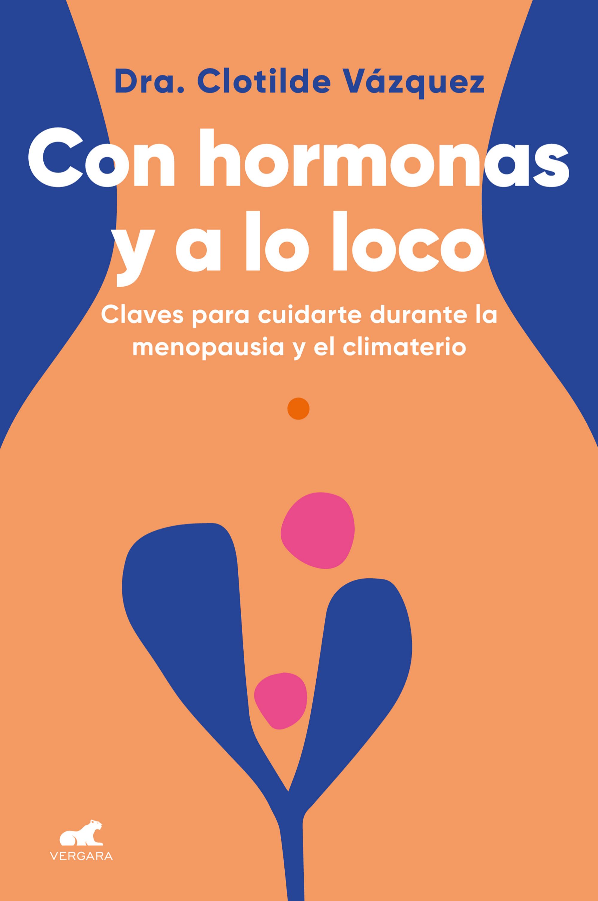 Con hormonas y a lo loco, de la doctora Clotilde Vázquez, una completa guía para afrontar la menopausia.