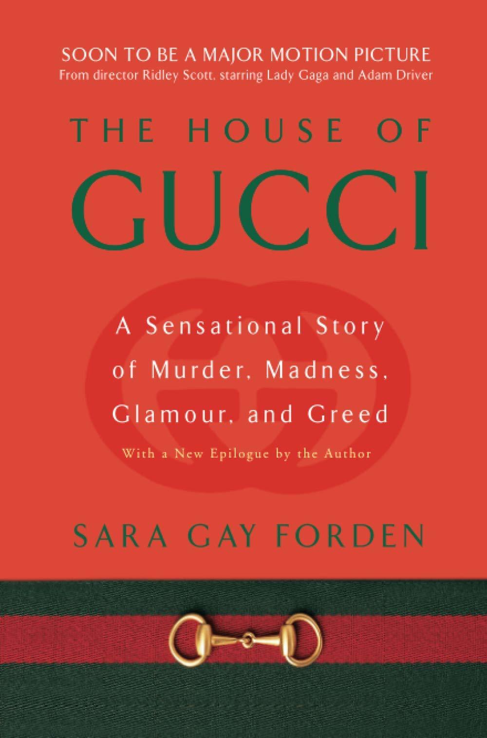 House of Gucci: A Sensational Story of Murder, Madness, Glamour, and Greed Sara Gay Forden