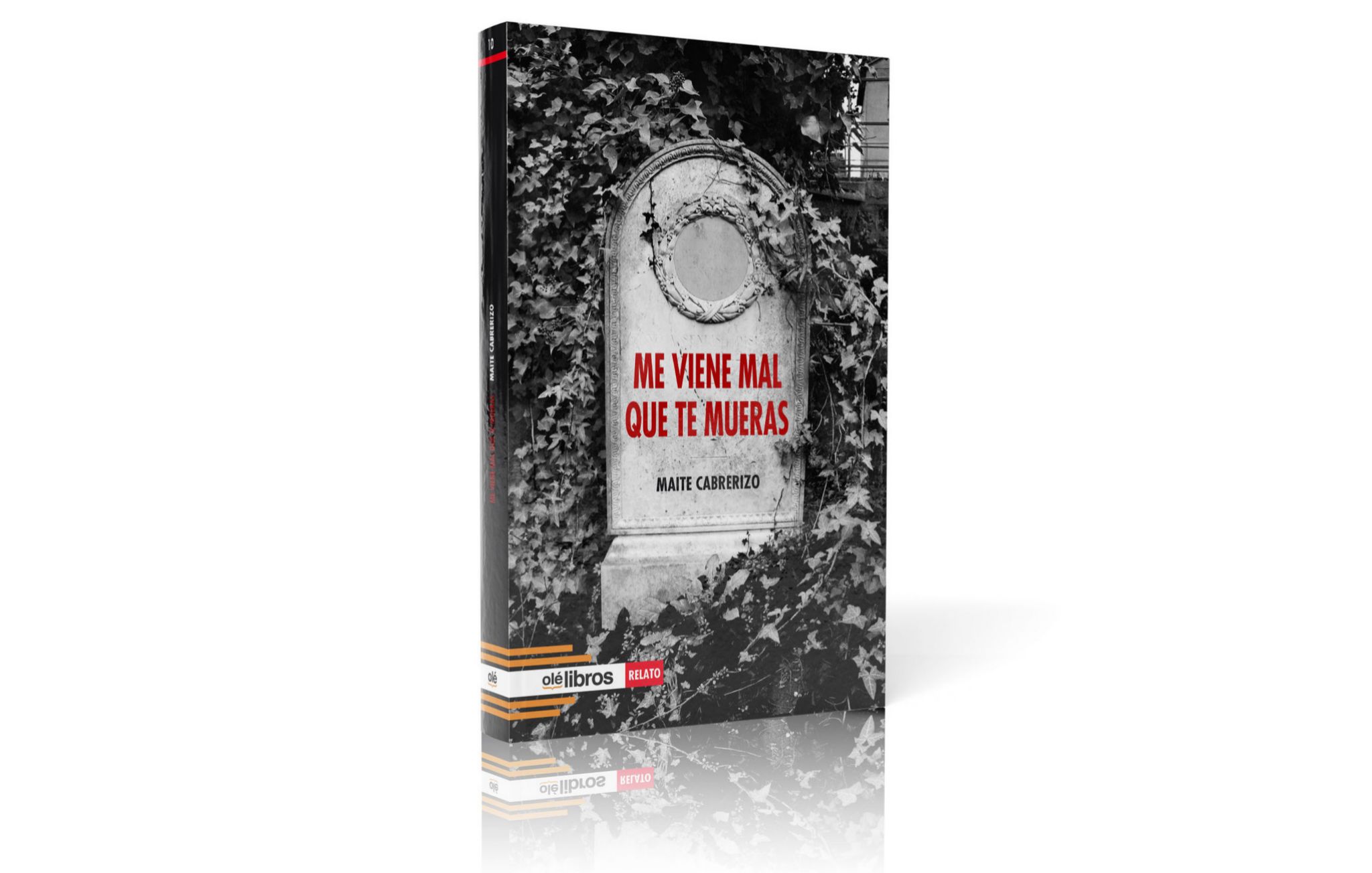 "Me viene mal que te mueras", de la escritora y periodista Maite Cabrerizo.