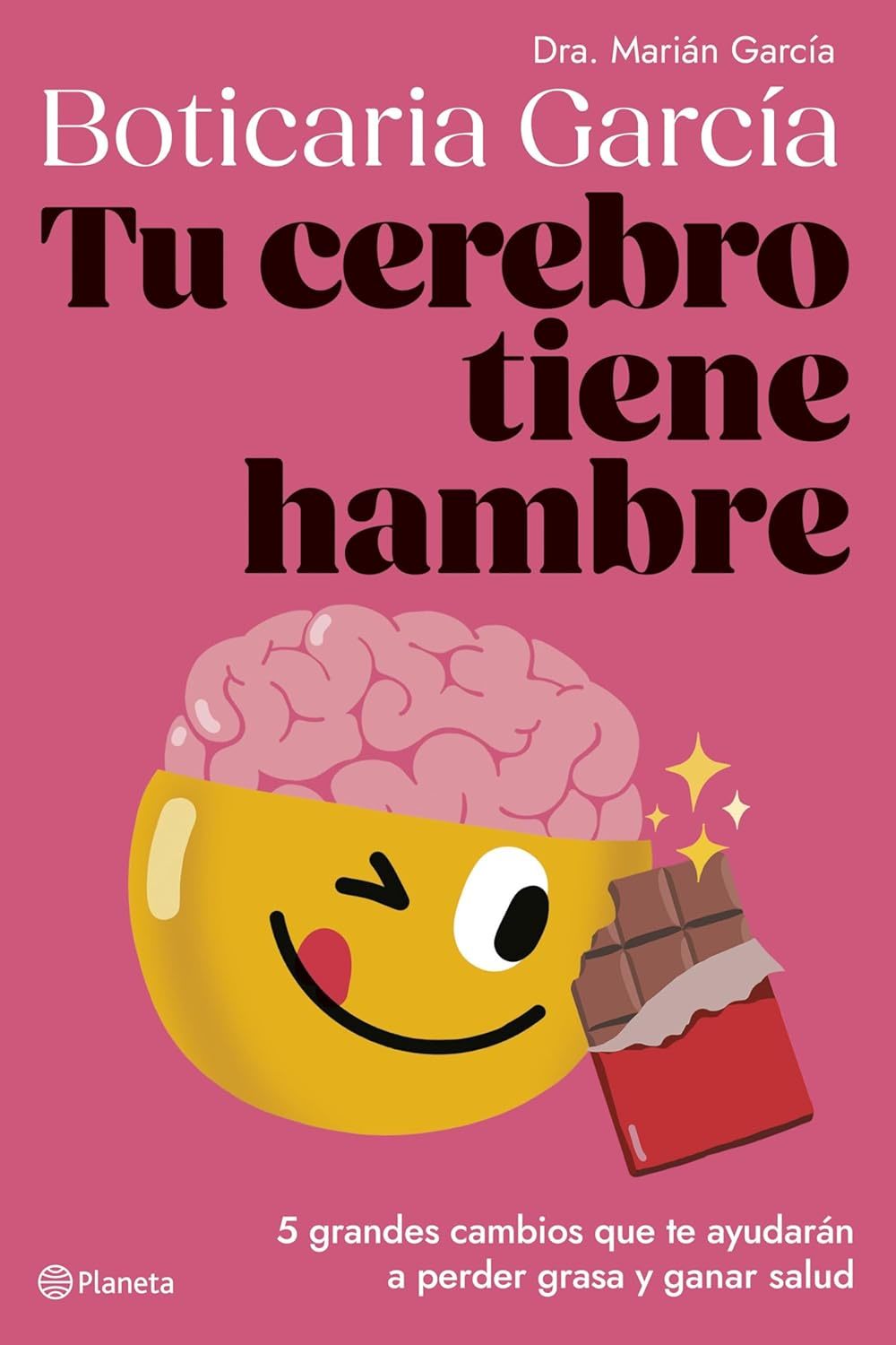 Tu cerebro tiene hambre, de la doctora Marián García (Planeta).