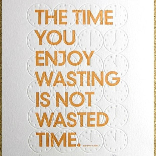 Te time you enjoy wasting...
